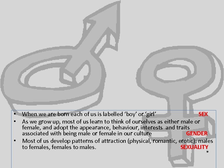  • When we are born each of us is labelled ‘boy’ or ‘girl’