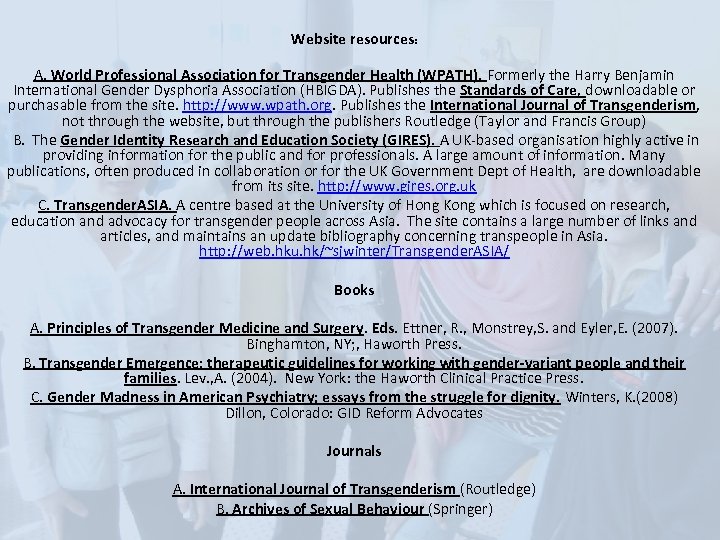 Website resources: A. World Professional Association for Transgender Health (WPATH). Formerly the Harry Benjamin