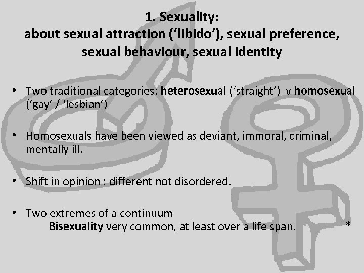 1. Sexuality: about sexual attraction (‘libido’), sexual preference, sexual behaviour, sexual identity • Two