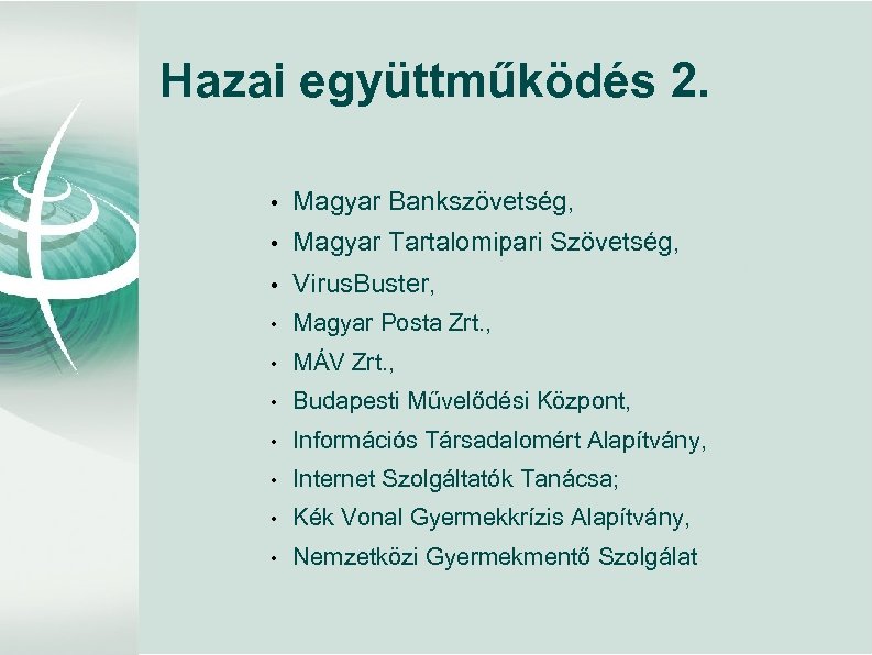 Hazai együttműködés 2. • Magyar Bankszövetség, • Magyar Tartalomipari Szövetség, • Virus. Buster, •