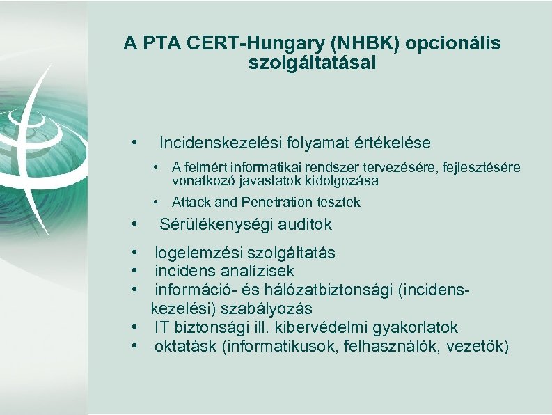 A PTA CERT-Hungary (NHBK) opcionális szolgáltatásai • Incidenskezelési folyamat értékelése • A felmért informatikai
