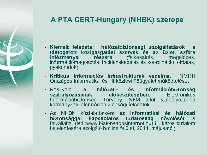 A PTA CERT-Hungary (NHBK) szerepe • Kiemelt feladata: hálózatbiztonsági szolgáltatások a támogatott közigazgatási szervek