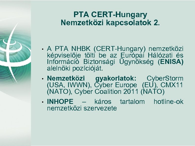 PTA CERT-Hungary Nemzetközi kapcsolatok 2. • • • A PTA NHBK (CERT-Hungary) nemzetközi képviselője