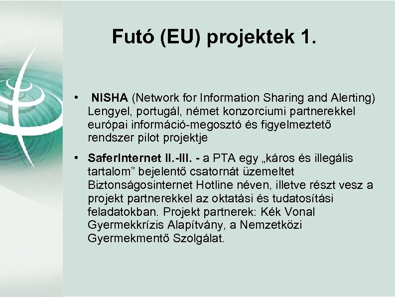 Futó (EU) projektek 1. • NISHA (Network for Information Sharing and Alerting) Lengyel, portugál,