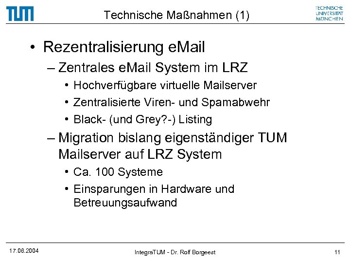 Technische Maßnahmen (1) • Rezentralisierung e. Mail – Zentrales e. Mail System im LRZ