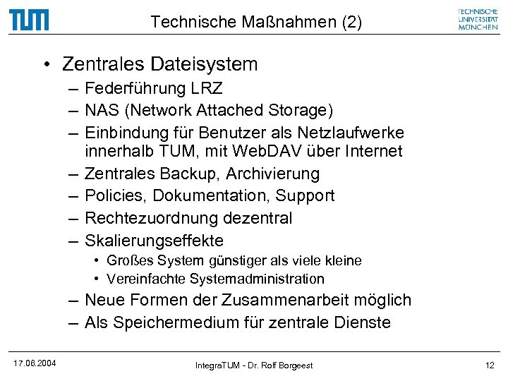 Technische Maßnahmen (2) • Zentrales Dateisystem – Federführung LRZ – NAS (Network Attached Storage)