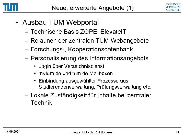 Neue, erweiterte Angebote (1) • Ausbau TUM Webportal – – Technische Basis ZOPE, Elevate.