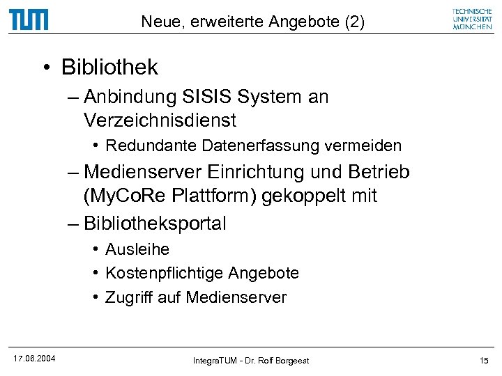 Neue, erweiterte Angebote (2) • Bibliothek – Anbindung SISIS System an Verzeichnisdienst • Redundante