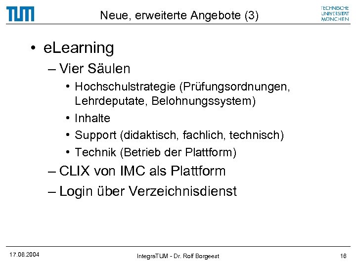 Neue, erweiterte Angebote (3) • e. Learning – Vier Säulen • Hochschulstrategie (Prüfungsordnungen, Lehrdeputate,