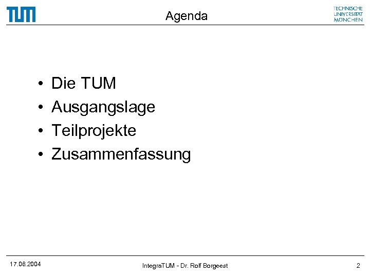 Agenda • • 17. 06. 2004 Die TUM Ausgangslage Teilprojekte Zusammenfassung Integra. TUM -