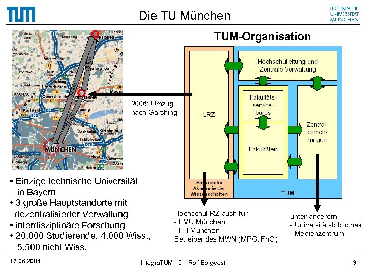 Die TU München TUM-Organisation 2006: Umzug nach Garching • Einzige technische Universität in Bayern