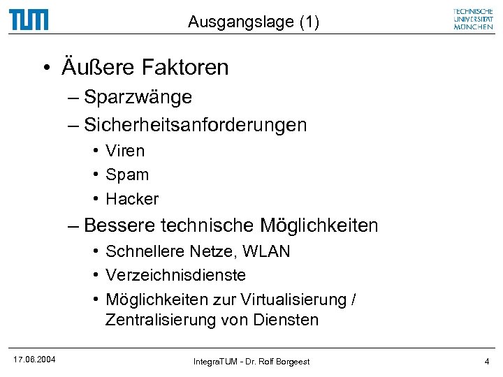 Ausgangslage (1) • Äußere Faktoren – Sparzwänge – Sicherheitsanforderungen • Viren • Spam •