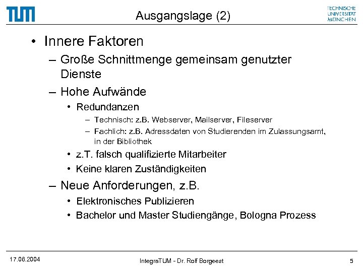 Ausgangslage (2) • Innere Faktoren – Große Schnittmenge gemeinsam genutzter Dienste – Hohe Aufwände