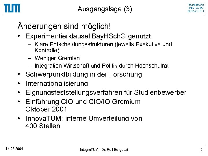 Ausgangslage (3) Änderungen sind möglich! • Experimentierklausel Bay. HSch. G genutzt – Klare Entscheidungsstrukturen