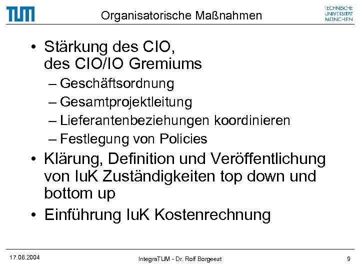 Organisatorische Maßnahmen • Stärkung des CIO, des CIO/IO Gremiums – Geschäftsordnung – Gesamtprojektleitung –