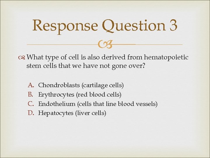 Response Question 3 What type of cell is also derived from hematopoietic stem cells