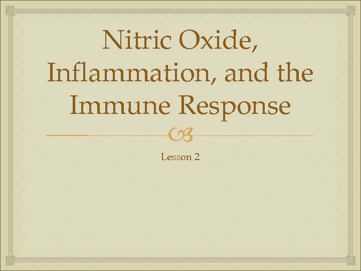 Nitric Oxide, Inflammation, and the Immune Response Lesson 2 