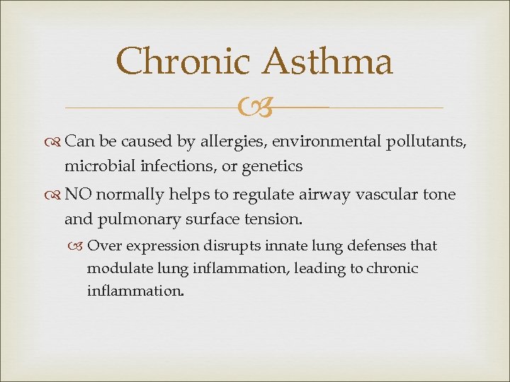 Chronic Asthma Can be caused by allergies, environmental pollutants, microbial infections, or genetics NO