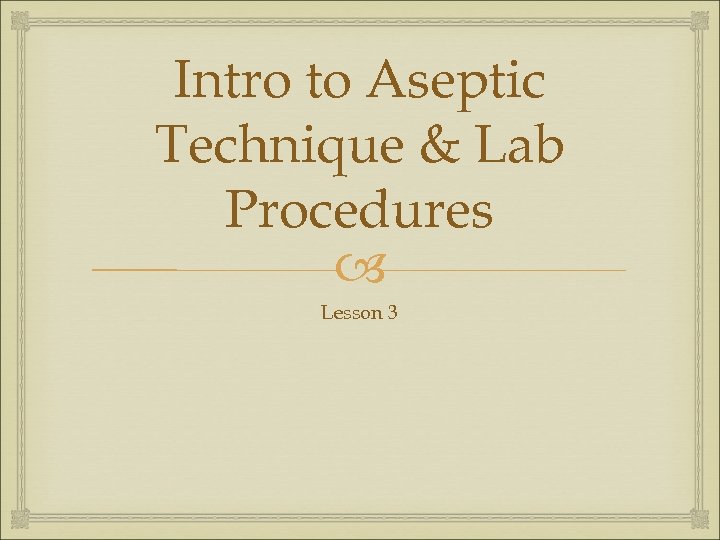 Intro to Aseptic Technique & Lab Procedures Lesson 3 