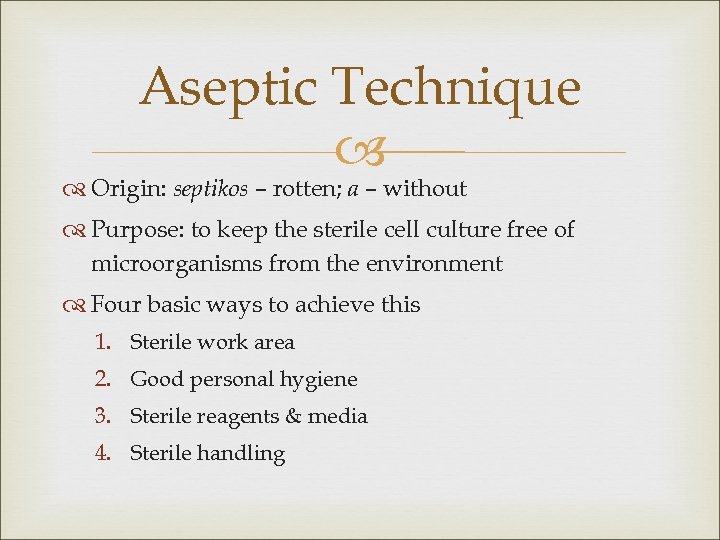 Aseptic Technique Origin: septikos – rotten; a – without Purpose: to keep the sterile