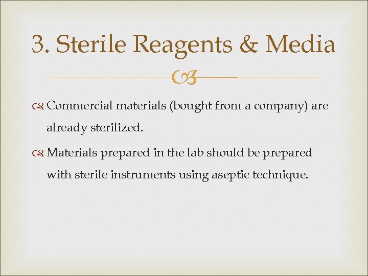 3. Sterile Reagents & Media Commercial materials (bought from a company) are already sterilized.
