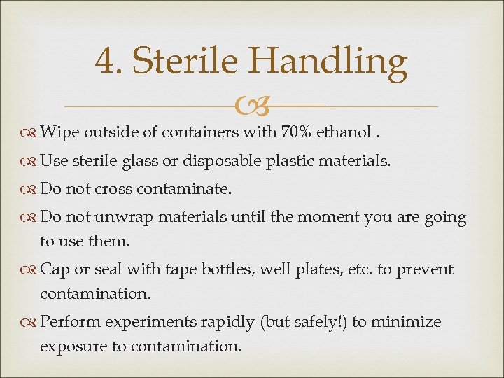 4. Sterile Handling Wipe outside of containers with 70% ethanol. Use sterile glass or