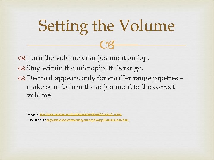 Setting the Volume Turn the volumeter adjustment on top. Stay within the micropipette’s range.