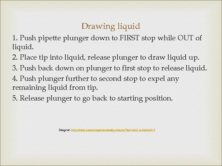 Drawing liquid 1. Push pipette plunger down to FIRST stop while OUT of liquid.