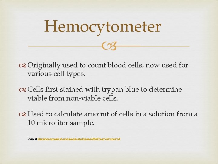 Hemocytometer Originally used to count blood cells, now used for various cell types. Cells