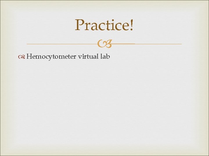 Practice! Hemocytometer virtual lab 