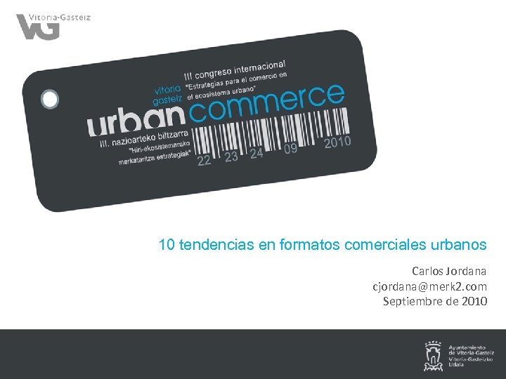 10 tendencias en formatos comerciales urbanos Carlos Jordana cjordana@merk 2. com Septiembre de 2010