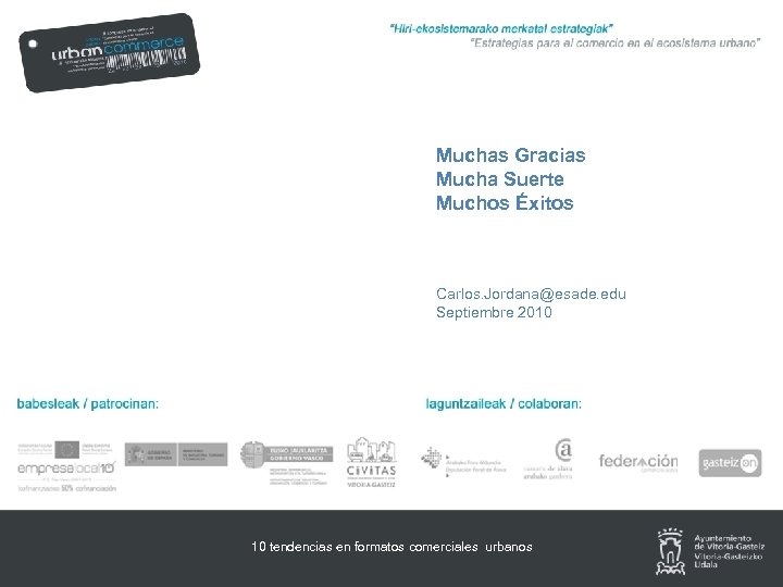 Muchas Gracias Mucha Suerte Muchos Éxitos Carlos. Jordana@esade. edu Septiembre 2010 10 tendencias en