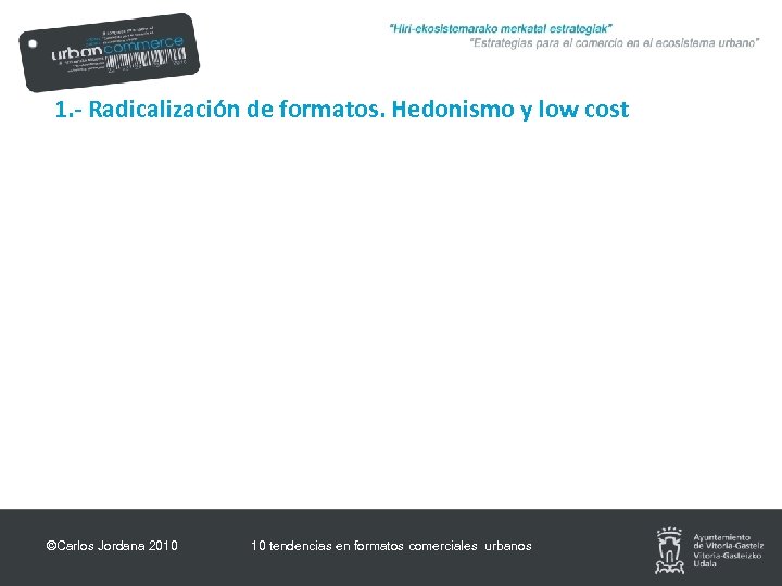 1. - Radicalización de formatos. Hedonismo y low cost ©Carlos Jordana 2010 10 tendencias