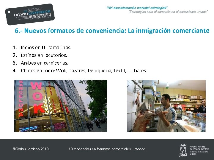 6. - Nuevos formatos de conveniencia: La inmigración comerciante 1. 2. 3. 4. Indios