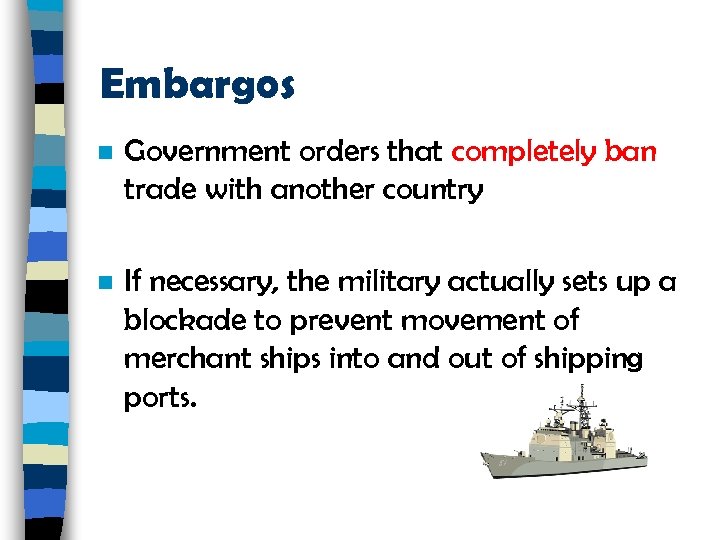 Embargos n Government orders that completely ban trade with another country n If necessary,