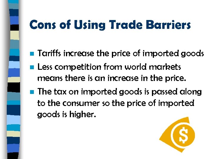 Cons of Using Trade Barriers n n n Tariffs increase the price of imported