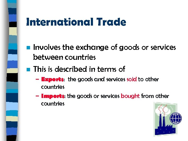 International Trade n n Involves the exchange of goods or services between countries This