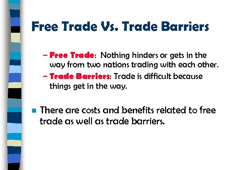 Free Trade Vs. Trade Barriers – Free Trade: Nothing hinders or gets in the