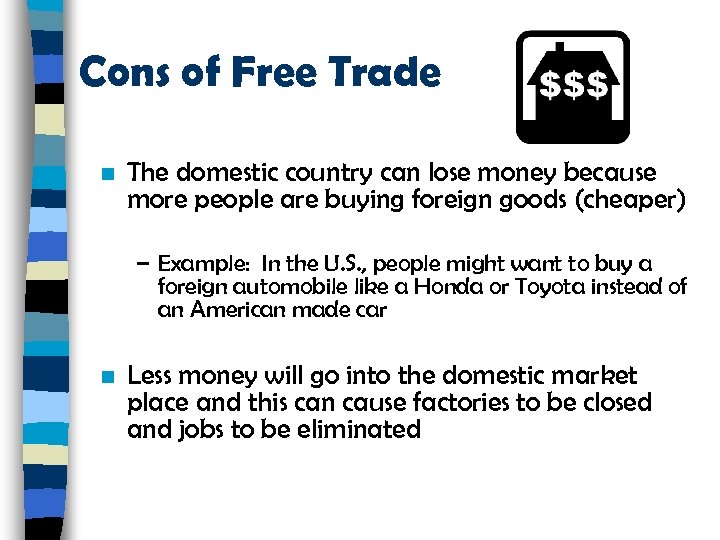 Cons of Free Trade n The domestic country can lose money because more people