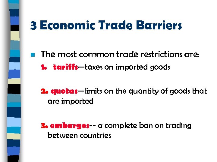 3 Economic Trade Barriers n The most common trade restrictions are: 1. tariffs—taxes on