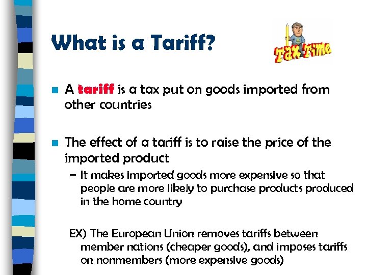 What is a Tariff? n A tariff is a tax put on goods imported