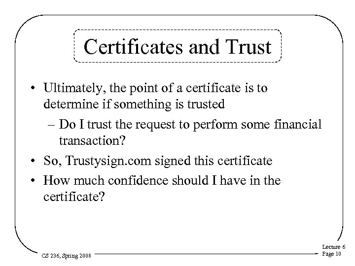 Certificates and Trust • Ultimately, the point of a certificate is to determine if