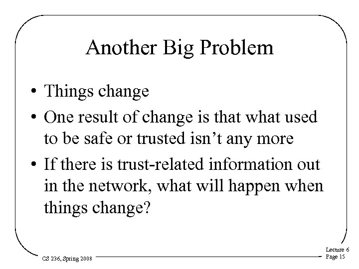 Another Big Problem • Things change • One result of change is that what