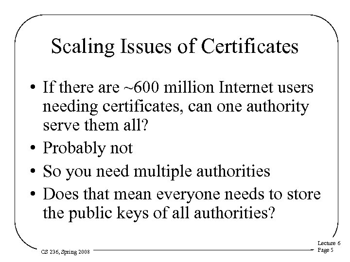 Scaling Issues of Certificates • If there are ~600 million Internet users needing certificates,