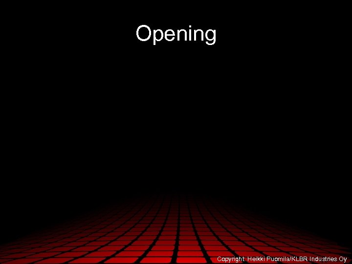 Opening Copyright: Heikki Puomila/KLBR Industries Oy 