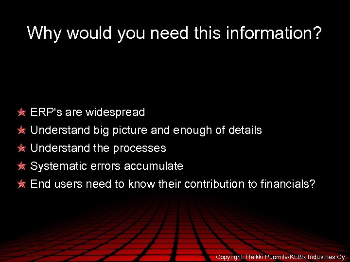 Why would you need this information? ERP's are widespread Understand big picture and enough