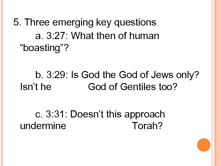 5. Three emerging key questions a. 3: 27: What then of human “boasting”? b.