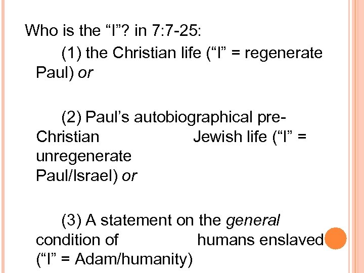 Who is the “I”? in 7: 7 -25: (1) the Christian life (“I” =