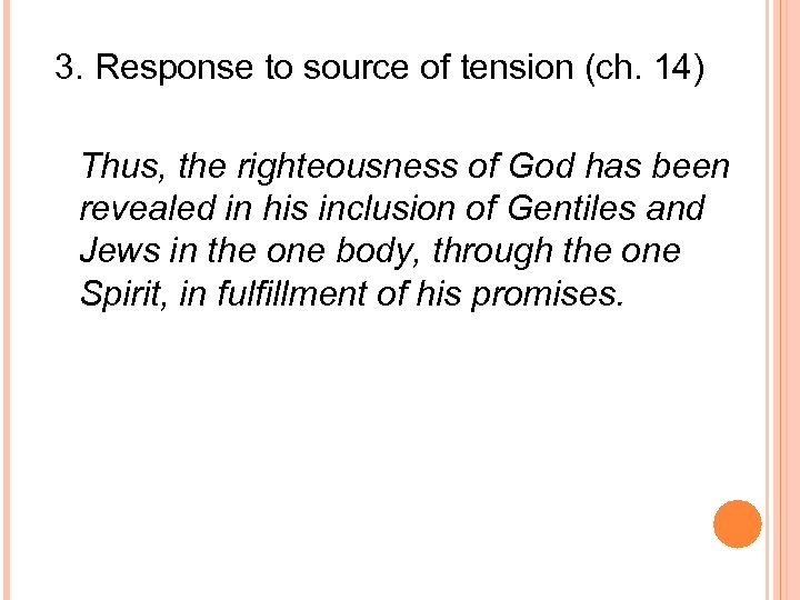 3. Response to source of tension (ch. 14) Thus, the righteousness of God has