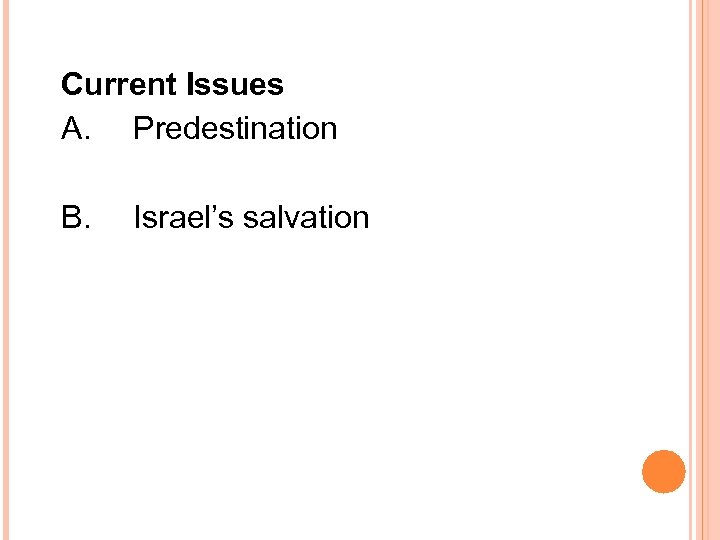 Current Issues A. Predestination B. Israel’s salvation 